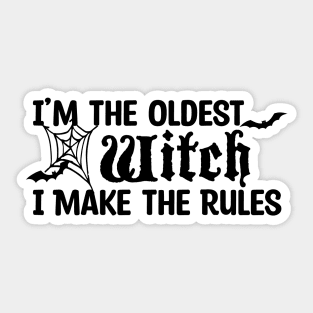 I'm The Oldest Witch I Make The Rules Sticker